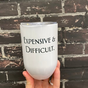 Expensive and difficult , 12oz Wine Tumbler
