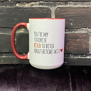 Funny Bitch Coffee Mug, Sarcastic Gift, 15oz Dishwasher Safe