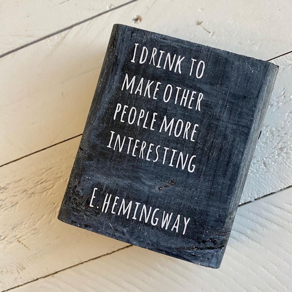 I drink to make other people more interesting, Ernest Hemingway Wooden Sign