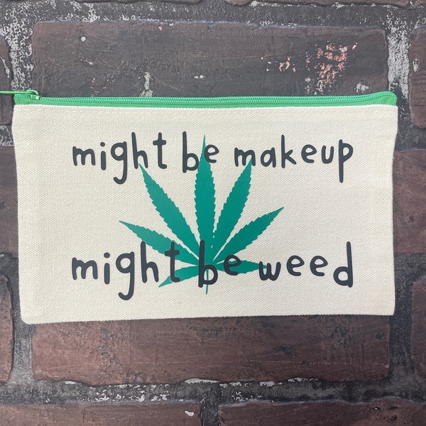 Might be makeup, Might be weed, Zipper Pouch