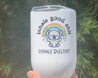 Inhale good sh*t Exhale bad sh*t, 12oz Stainless Steel Wine Travel Tumbler