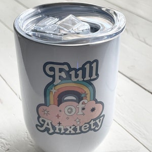 Full of Anxiety, 12oz White Steel Wine Tumbler