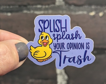 Funny Snarky Sticker – “Splish Splash Your Opinion Is Trash” – Sarcastic Vinyl Decal for Laptop, Water Bottle, Journal
