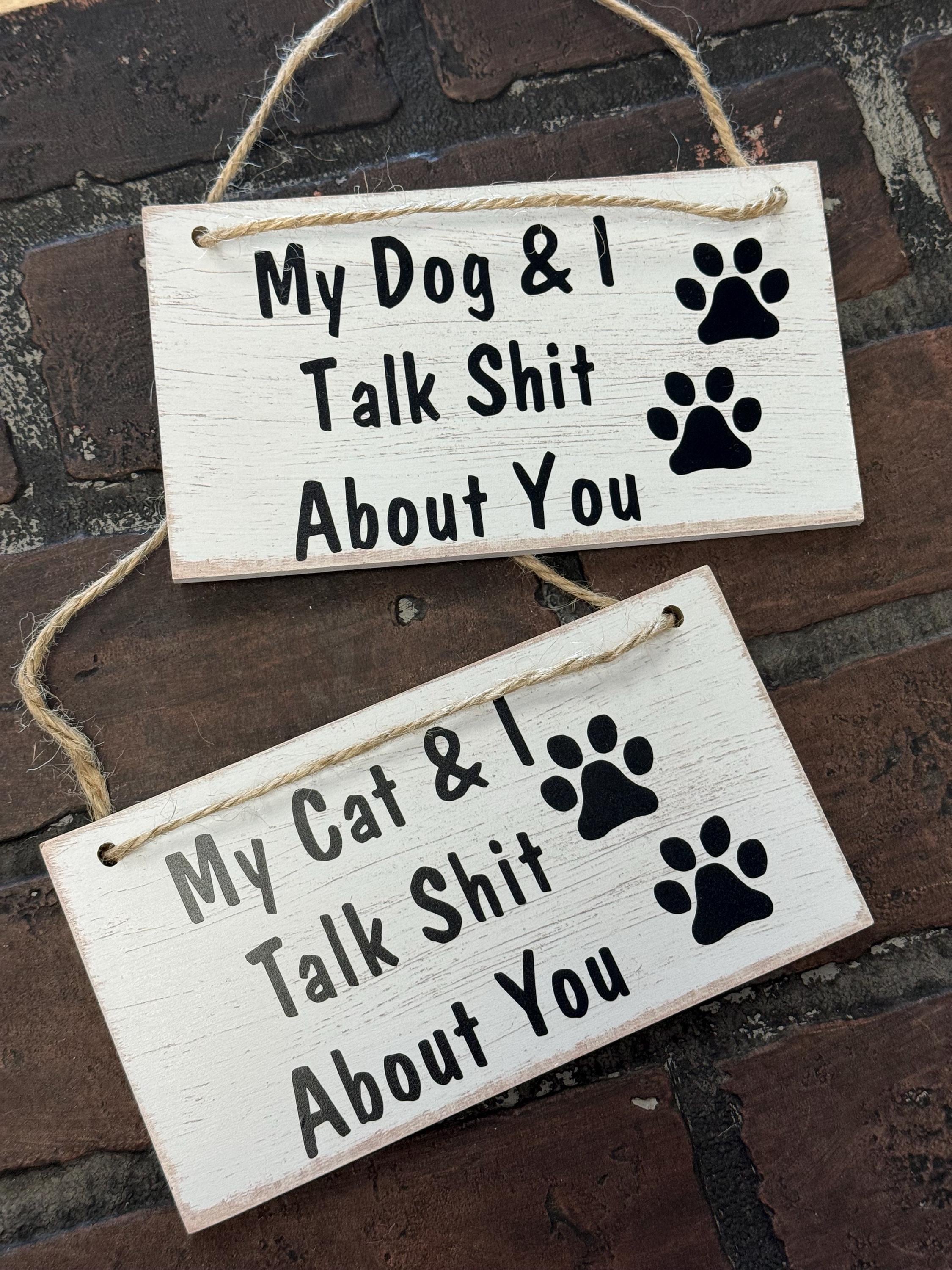 My Dog/Cat talk shit about you, Small Wood Sign
