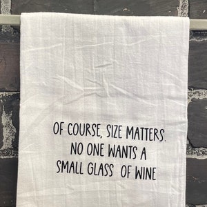 Of Course size matters no one wants a small glass of wine, Kitchen Tea Towel