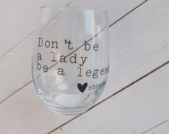 Don&#39;t be a lady be a Legend, Stevie Nicks Quote, 20.5oz Stemless Wine Glass