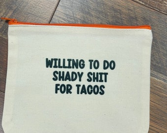Willing to do shady shit for tacos, Zipper Pouch