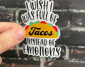 Funny Taco Sticker – “I Wish I Was Full of Tacos Instead of Emotions” – Snarky Relatable Humor Vinyl Decal for Laptop, Water Bottle, Journal