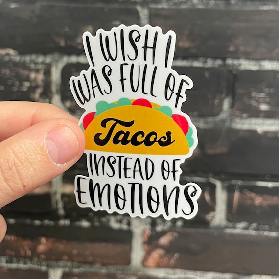 Funny Taco Sticker – “I Wish I Was Full of Tacos Instead of Emotions” – Snarky Relatable Humor Vinyl Decal for Laptop, Water Bottle, Journal