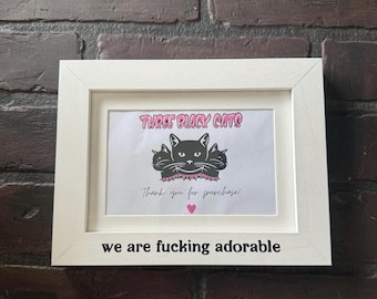 We are f*cking adorable, white or black picture frame, Horizontal or Vertical