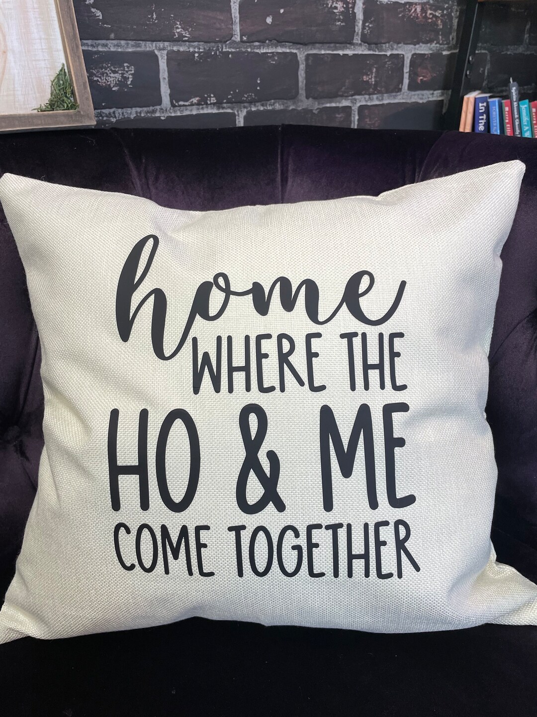 Home Where the Ho and Me Come Together, 17x17 Pillow With Case or