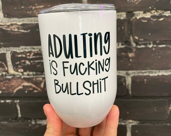 Adulting is f*cking bullshit, 12oz Stainless Steel Wine Travel Tumbler