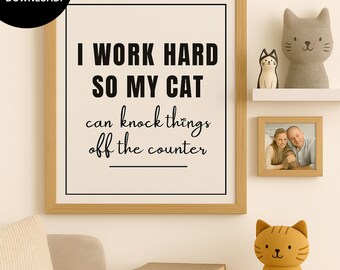 Funny Cat Printable Sign: I Work Hard So My Cat Can... (Instant Digital Download, 8x10in JPG/PDF)