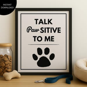 Funny Dog Quote Print: Talk Pawsitive To Me (Digital Download, 8x10in JPG & PDF)
