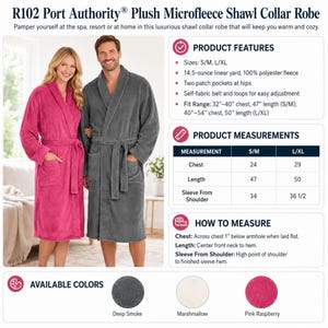 May include: R102 Port Authority Plush Microfleece Shawl Collar Robe made of 100% polyester fleece. Features two patch pockets, a self-fabric belt, and loops. Available in Deep Smoke, Marshmallow, and Pink Raspberry. Sizes S/M and L/XL.