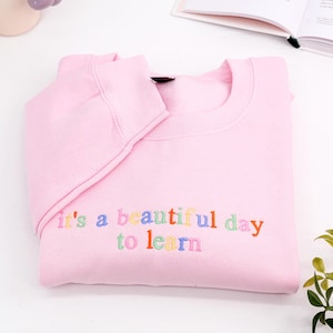 Its A Beautiful Day To Learn Embroidered Sweatshirt - Teacher Sweatshirt - Back To School Crewneck, First Day Of School Gift For Teacher