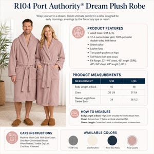 May include: R104 Port Authority Dream Plush Robe in rose quartz. This 100% polyester double-sided knit fleece robe features a shawl collar, a locker loop, two patch pockets at the hips, and a self-fabric belt with loops. Available in sizes S/M and L/XL.