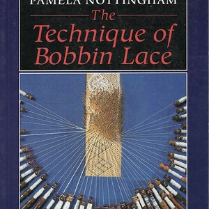 May include: Book cover for "The Technique of Bobbin Lace" by Pamela Nottingham. The cover features the title in red and white text, with an image of bobbin lace in progress. The book is a completely revised new edition.