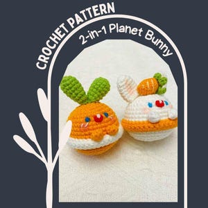 May include: Two crocheted Planet Bunny toys. One is orange with green ears, the other is white with orange accents and a carrot on top. The toys have embroidered facial features and are on a white surface. The text "CROCHET PATTERN" and "2-in-1 Planet Bunny" is in the image.