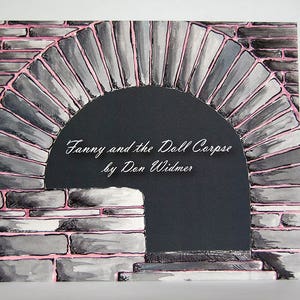 May include: A black and white illustration of a brick archway with pink mortar. The text "Fanny and the Doll Corpse by Dan Widmer" is written in white on a black background.