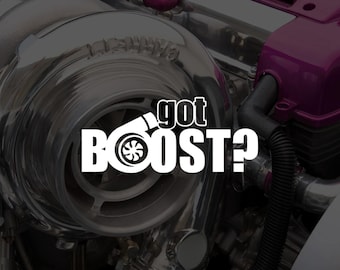 Got Boost ? Vinyl sticker JDM Boosted