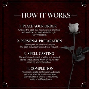 May include: A dark red background with a white border and a single white rose on the right. The text reads: HOW IT WORKS, 1. PLACE YOUR ORDER, 2. PERSONAL PREPARATION, 3. SPELL CASTING, 4. COMPLETION, along with descriptive instructions for each step.