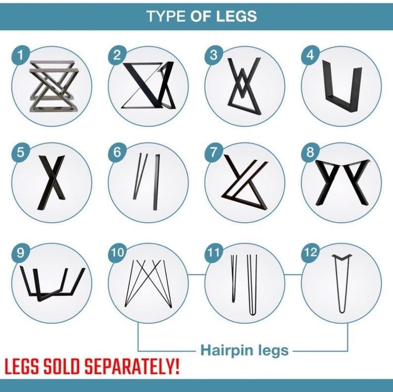 May include: An image showcasing various table leg designs, labeled 1 through 12, in a circular format. The text "TYPE OF LEGS" is at the top, and "LEGS SOLD SEPARATELY!" is at the bottom. Includes hairpin legs.