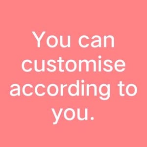 Puede incluir: Fondo rosa claro con texto blanco: "You can customise according to you."