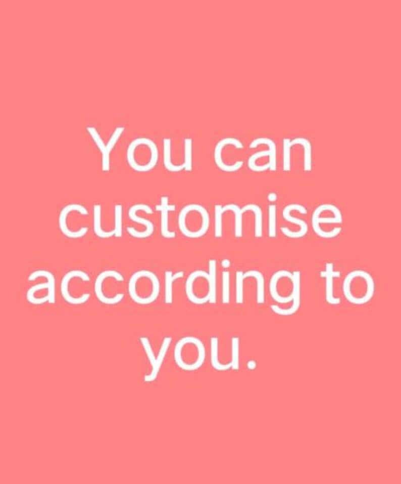 May include: A light coral background with white text that reads "You can customise according to you."