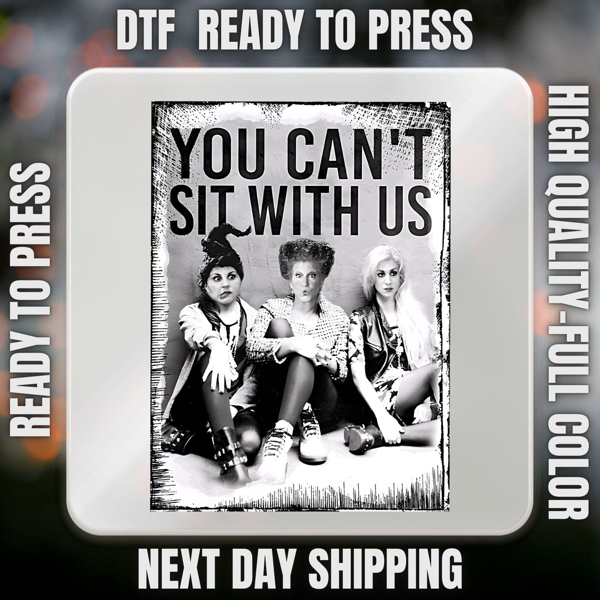 You Can't Sit With Us Dtf, Sanderson Dtf, Sisters Halloween Dtf, Vintage Hocus Pocus Dtf,Sanderson Sisters Gift,heat print,Mean Girls Dtf