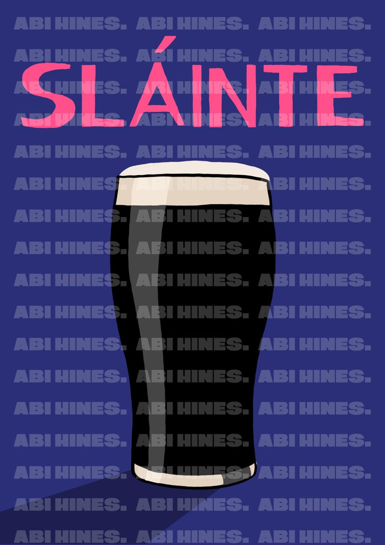 May include: A digital illustration of a pint of stout beer with a creamy head. The word "SLAINTE" in pink is above the glass on a blue background. The artist's name, "ABI HINES," is repeated throughout the background.
