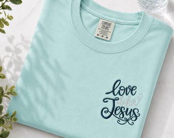 Embroidered Love Like Jesus Shirt, Christian T-Shirt, Faith Based Apparel
