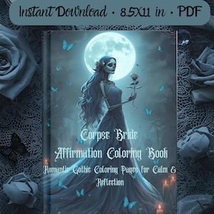 May include: A digital download titled "Corpse Bride Affirmation Coloring Book." The cover art features a gothic illustration of a bride holding a rose under a full moon. The book is 8.5x11 inches in PDF format. The book's theme is romantic gothic coloring pages for calm and reflection.