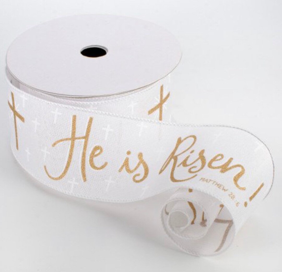 GOLD He is Risen WHITE CANVAS Wired Ribbon 2 1/2 Religious Christian