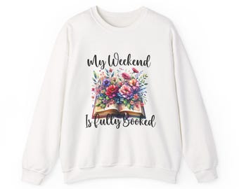 Cozy Book Lover Sweatshirt, My Weekend is Fully Booked, Gift for Readers, Literary Apparel, Fall Fashion, Perfect for Book Clubs