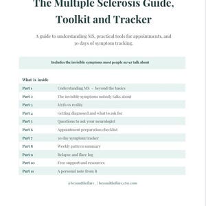 May include: A document titled The Multiple Sclerosis Guide, Toolkit and Tracker. It lists eleven parts including understanding MS, invisible symptoms, myth vs reality, diagnosis, neurologist questions, appointment checklists, and symptom trackers.
