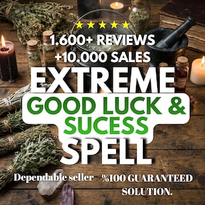 May include: An arrangement of items related to spells and good fortune. The image includes a cauldron, candles, herbs, crystals, and bottles. Text on the image reads "EXTREME GOOD LUCK & SUCCESS SPELL" and "1.600+ REVIEWS +10.000 SALES".