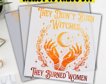 They Didn't Burn Witches Dtf Transfer, Feminist Women's Rights , Ready To Press, Heat Press, Direct To Film, High Quality Print, Fall Gift
