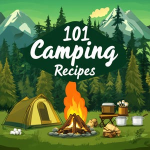 Camping Cookbook | 101 Outdoor Recipes | Digital Recipe Book | Campfire Meals | Camping Recipes | Hiking & Backpacking Food | RV Cooking