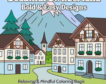 May include: A coloring book cover with the title "Beautiful Switzerland Bold & Easy Designs." The image features a scenic illustration of Swiss houses, mountains, and trees. The text "Relaxing & Mindful Coloring Book" is also included.