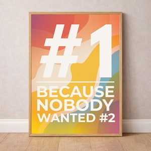 1 Because Nobody Wanted 2 | Funny Ironic Wall Art | One of a Kind Poster