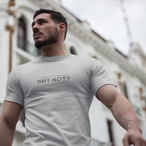 Unisex Motivational T-Shirt, Casual Inspirational Tee, Everyday Wear, Gift for Friends, Everyday Vibes, Why Not Shirt