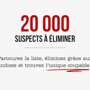 May include: A white card featuring the red text 20 000 and black text SUSPECTS &Agrave; &Eacute;LIMINER. Below a horizontal line, black text reads: Parcourez la liste, &eacute;liminez gr&acirc;ce aux indices et trouvez l'unique coupable, with a red underline beneath the final word.