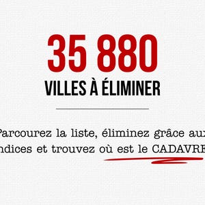 Peut inclure: Une carte blanche avec le texte rouge 35 880, suivi du texte noir VILLES &Agrave; &Eacute;LIMINER. Sous une ligne horizontale, le texte indique : Parcourez la liste, &eacute;liminez gr&acirc;ce aux indices et trouvez o&ugrave; est le CADAVRE, avec un soulignement rouge.