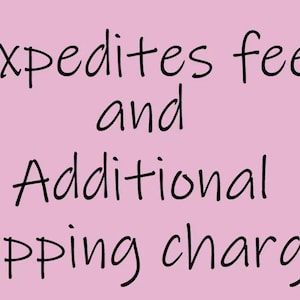 May include: Pink background with black text that reads "Expedites fees and Additional shipping charges."