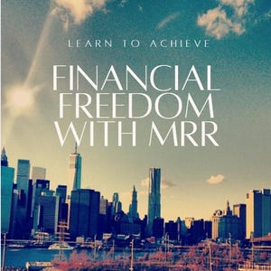 Learn to Achieve Financial Freedom with MRR