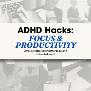 May include: A book cover with the title "ADHD Hacks: FOCUS & PRODUCTIVITY" in black and blue text. The subtitle reads "Simple strategies for better focus in a distracted world." The author's name is at the bottom. The background features blurred images of people working.