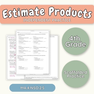 May include: A math worksheet titled Estimate Products Independent Practice for 4th Grade. The page includes eight multiplication problems with prompts for underestimating and overestimating using rounding, plus an early finisher challenge.