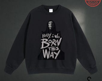 Lady Gaga Born This Way Graphic Sweatshirt –Bold Music Lyric Tee,Pop Culture Fan Apparel, Statement Unisex Short Sleeve Shirt-Comfort Colors