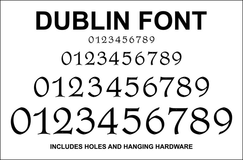 Pu&ograve; includere: Un'immagine in bianco e nero del font Dublin, che mostra i numeri da 0 a 9 in quattro dimensioni diverse. Il testo "INCLUDES HOLES AND HANGING HARDWARE" &egrave; nella parte inferiore dell'immagine.
